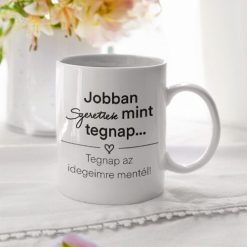 Jobban szeretlek mint tegnap fehér bögre